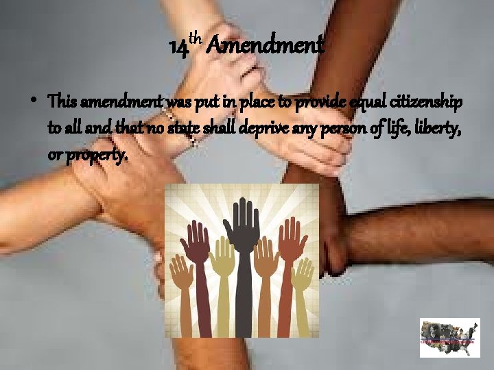 th 14 Amendment • This amendment was put in place to provide equal citizenship