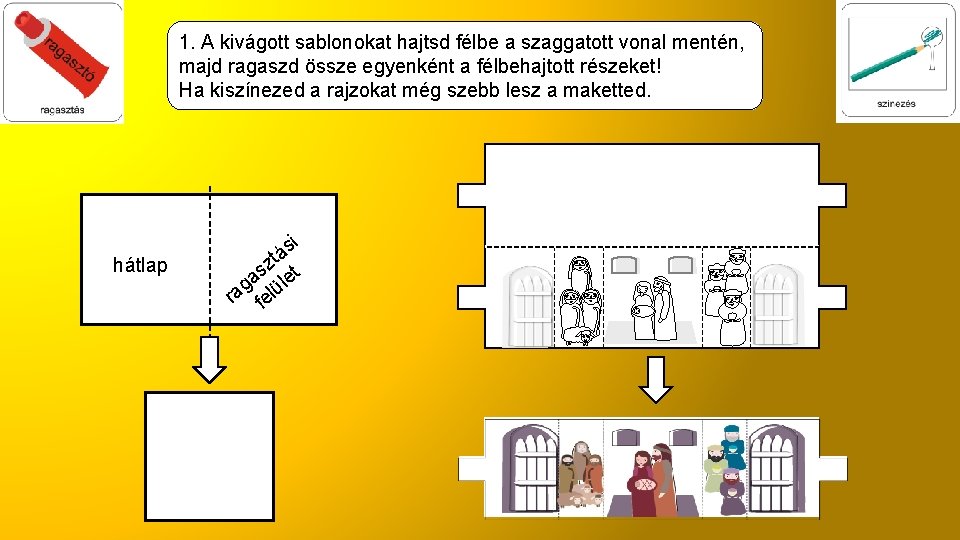 1. A kivágott sablonokat hajtsd félbe a szaggatott vonal mentén, majd ragaszd össze egyenként