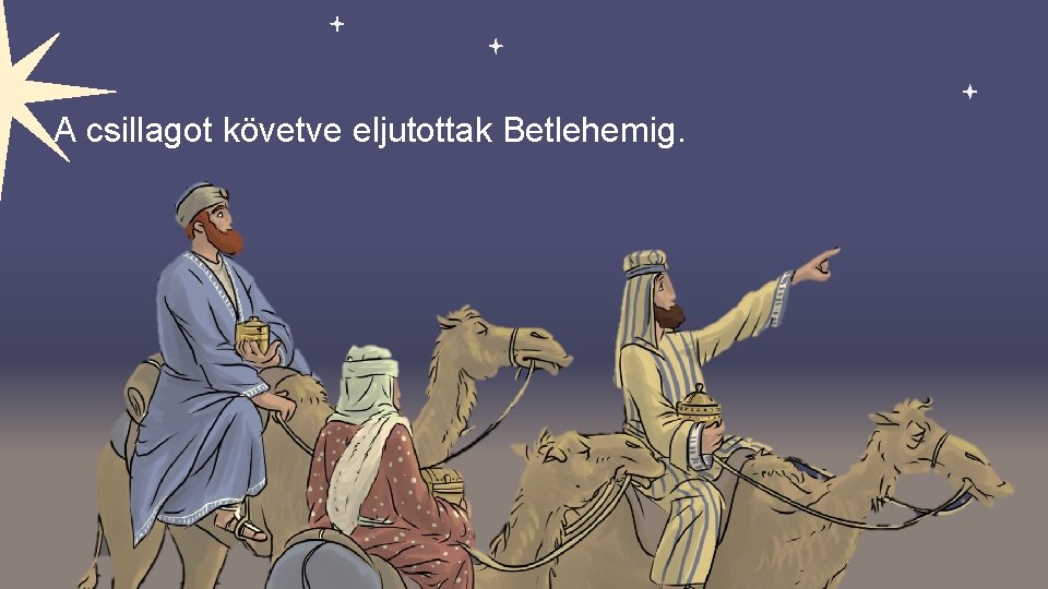 A csillagot követve eljutottak Betlehemig. 