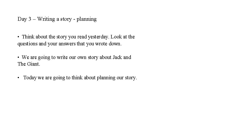Day 3 – Writing a story - planning • Think about the story you