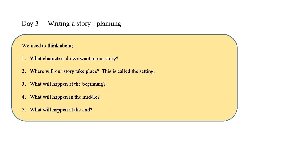 Day 3 – Writing a story - planning We need to think about; 1.