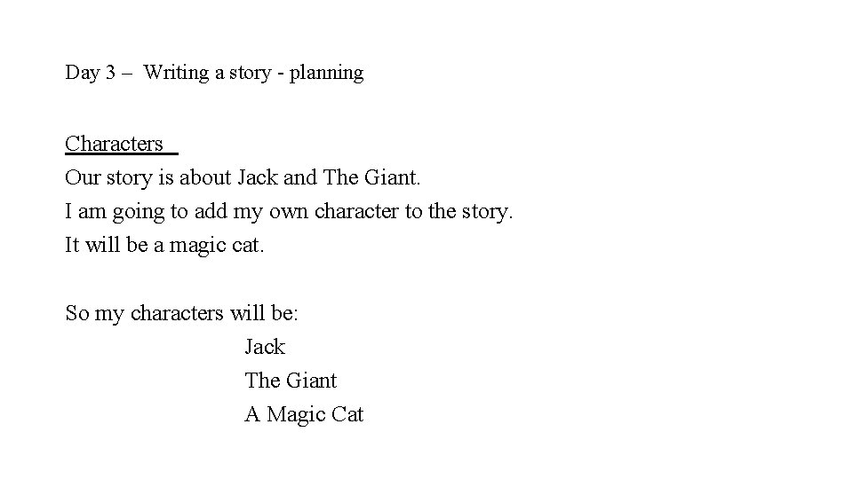 Day 3 – Writing a story - planning Characters Our story is about Jack