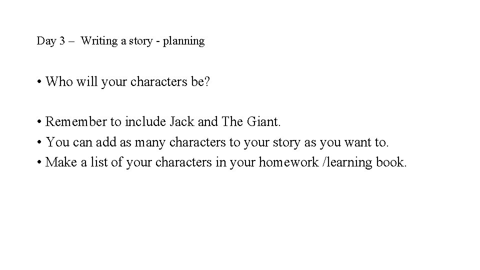 Day 3 – Writing a story - planning • Who will your characters be?