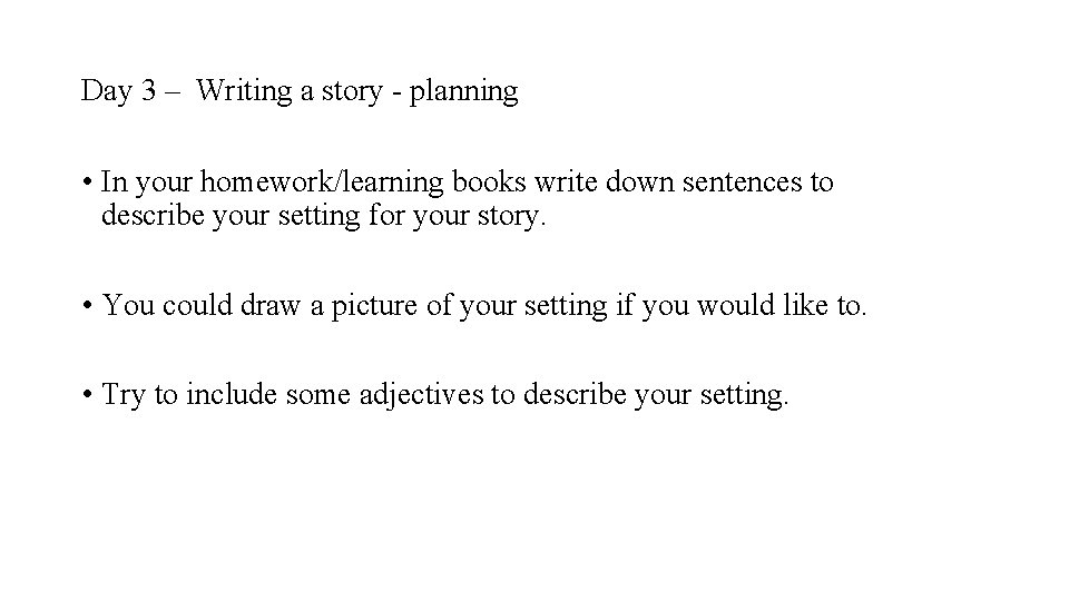Day 3 – Writing a story - planning • In your homework/learning books write