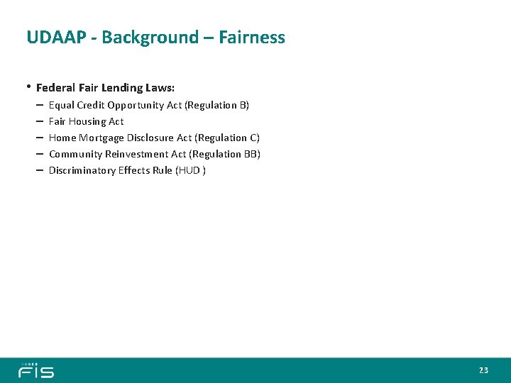 UDAAP - Background – Fairness • Federal Fair Lending Laws: – – – Equal