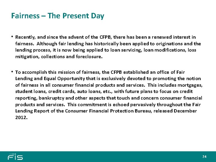 Fairness – The Present Day • Recently, and since the advent of the CFPB,