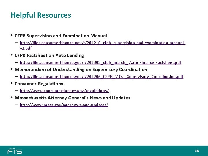 Helpful Resources • CFPB Supervision and Examination Manual – http: //files. consumerfinance. gov/f/201210_cfpb_supervision-and-examination-manualv 2.