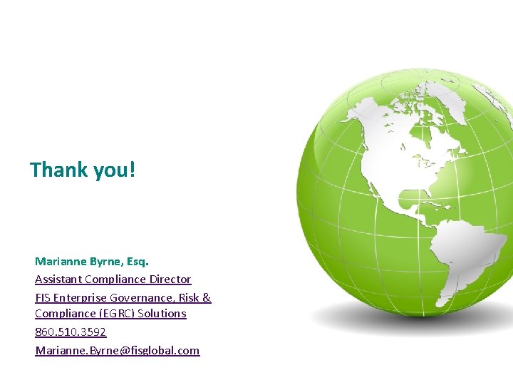 Thank you! Marianne Byrne, Esq. Assistant Compliance Director FIS Enterprise Governance, Risk & Compliance