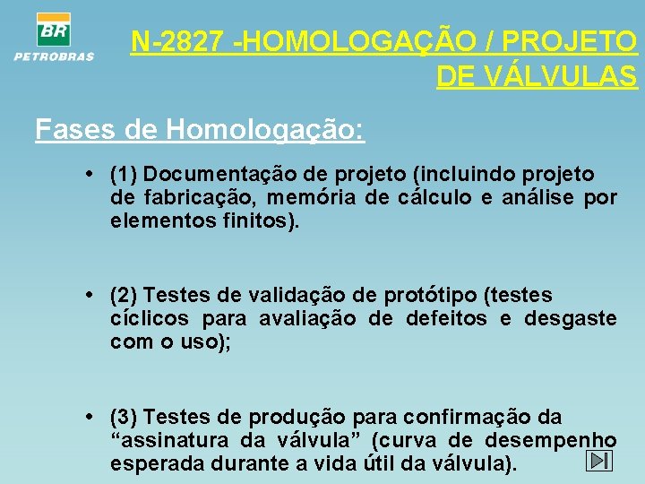 N-2827 -HOMOLOGAÇÃO / PROJETO DE VÁLVULAS Fases de Homologação: • (1) Documentação de projeto