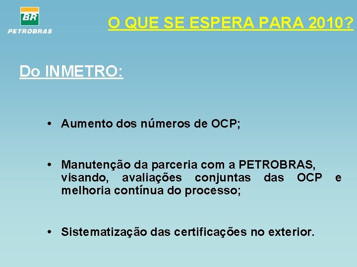 O QUE SE ESPERA PARA 2010? Do INMETRO: • Aumento dos números de OCP;