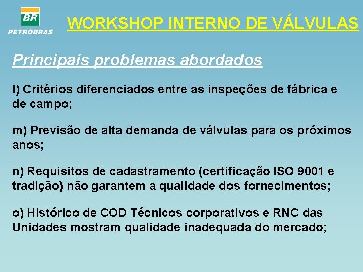 WORKSHOP INTERNO DE VÁLVULAS Principais problemas abordados l) Critérios diferenciados entre as inspeções de