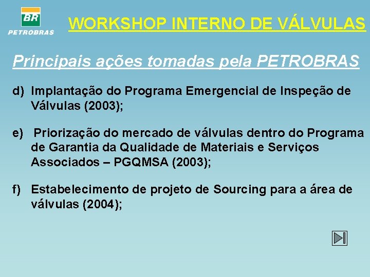 WORKSHOP INTERNO DE VÁLVULAS Principais ações tomadas pela PETROBRAS d) Implantação do Programa Emergencial