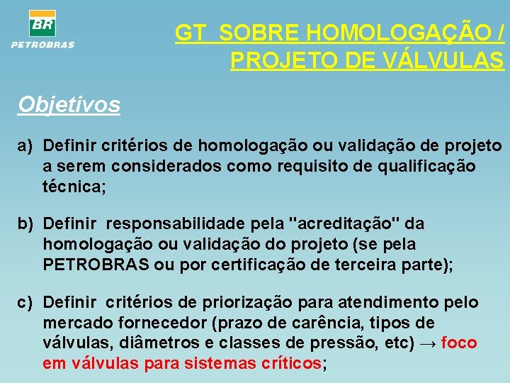 GT SOBRE HOMOLOGAÇÃO / PROJETO DE VÁLVULAS Objetivos a) Definir critérios de homologação ou