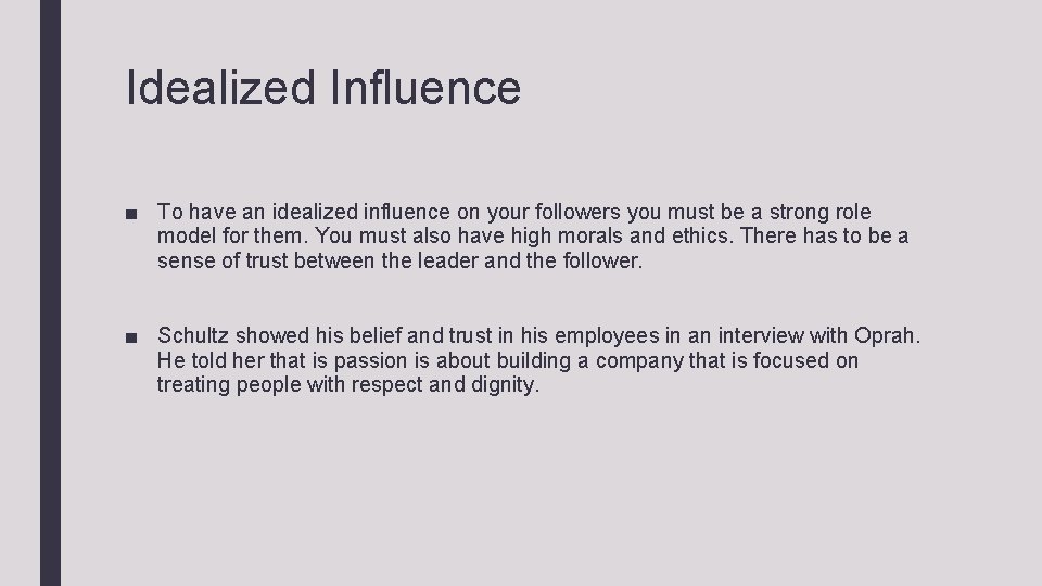 Idealized Influence ■ To have an idealized influence on your followers you must be