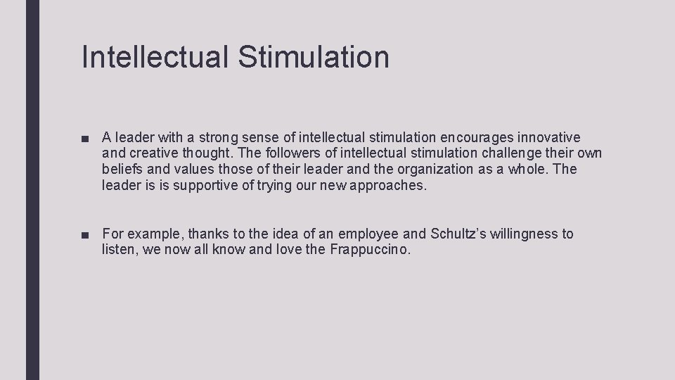 Intellectual Stimulation ■ A leader with a strong sense of intellectual stimulation encourages innovative