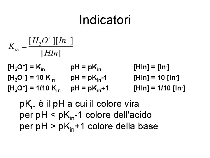 Indicatori [H 3 O+] = Kin [H 3 O+] = 10 Kin [H 3