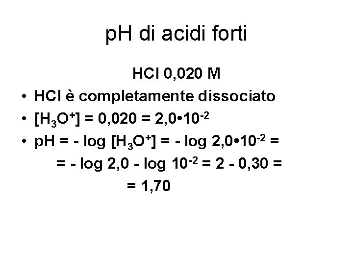 p. H di acidi forti HCl 0, 020 M • HCl è completamente dissociato