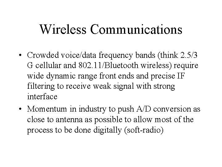 Wireless Communications • Crowded voice/data frequency bands (think 2. 5/3 G cellular and 802.