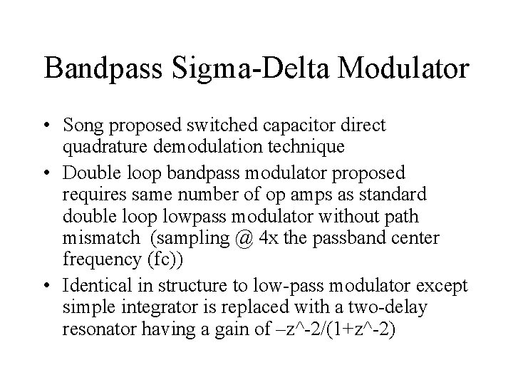 Bandpass Sigma-Delta Modulator • Song proposed switched capacitor direct quadrature demodulation technique • Double