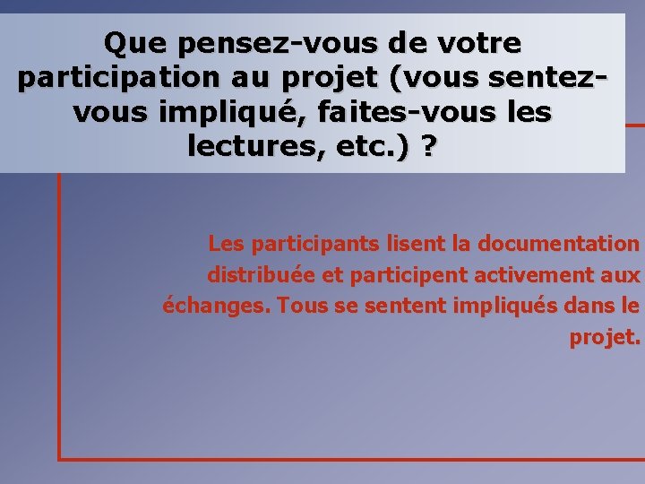 Que pensez-vous de votre participation au projet (vous sentezvous impliqué, faites-vous lectures, etc. )