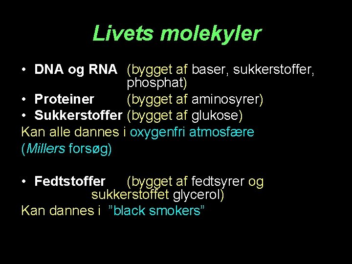 Livets molekyler • DNA og RNA (bygget af baser, sukkerstoffer, phosphat) • Proteiner (bygget