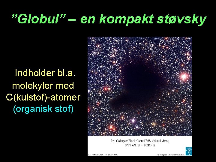 ”Globul” – en kompakt støvsky Indholder bl. a. molekyler med C(kulstof)-atomer (organisk stof) 