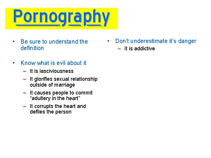 Pornography • Be sure to understand the definition • Know what is evil about