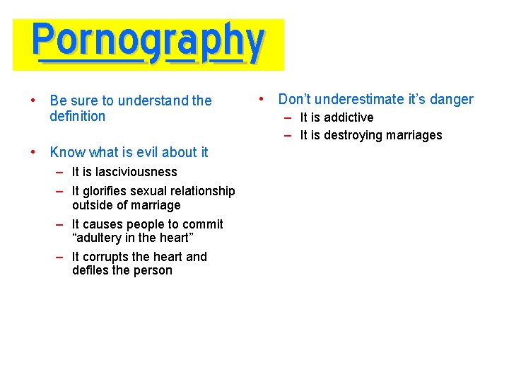 Pornography • Be sure to understand the definition • Know what is evil about