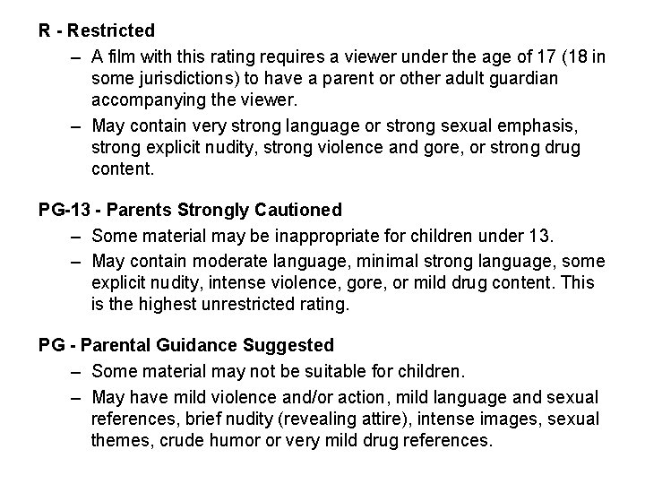 R - Restricted – A film with this rating requires a viewer under the