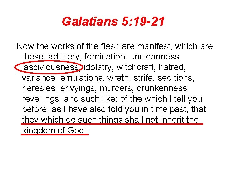 Galatians 5: 19 -21 "Now the works of the flesh are manifest, which are