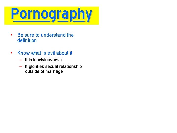 Pornography • Be sure to understand the definition • Know what is evil about