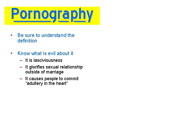 Pornography • Be sure to understand the definition • Know what is evil about