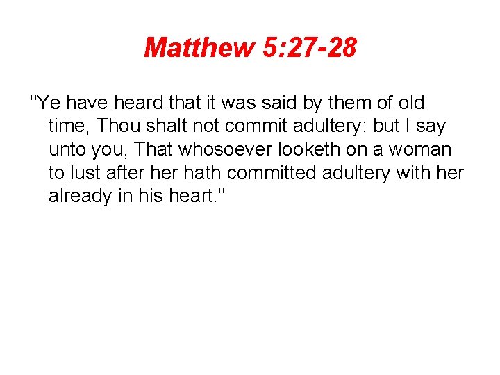 Matthew 5: 27 -28 "Ye have heard that it was said by them of