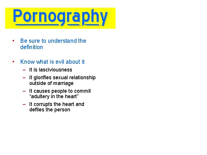 Pornography • Be sure to understand the definition • Know what is evil about