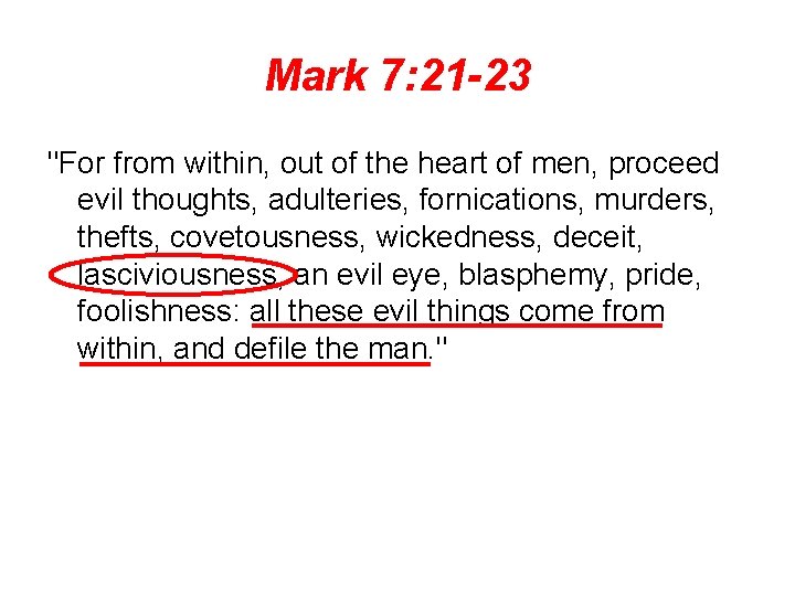 Mark 7: 21 -23 "For from within, out of the heart of men, proceed