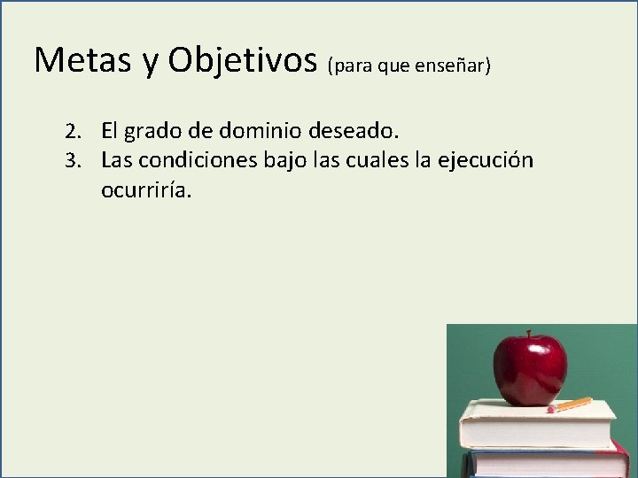 Metas y Objetivos (para que enseñar) 2. El grado de dominio deseado. 3. Las