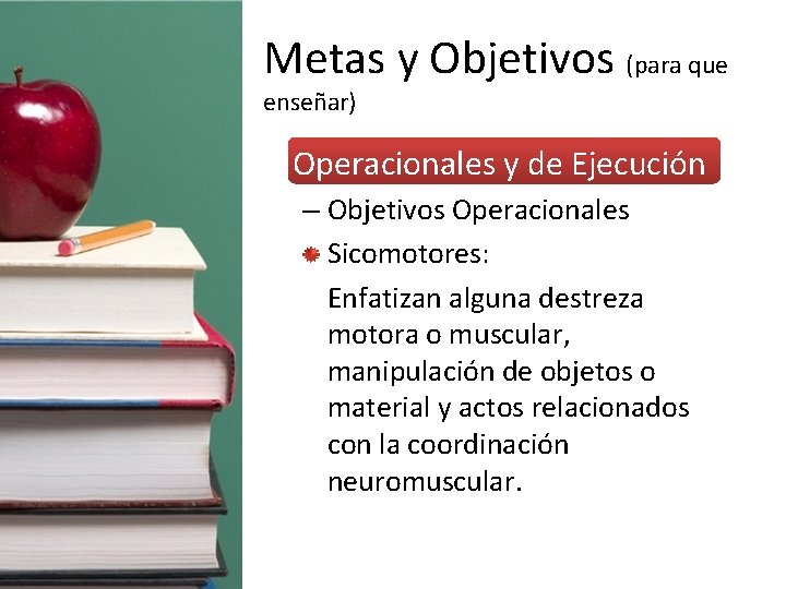 Metas y Objetivos (para que enseñar) • Operacionales y de Ejecución – Objetivos Operacionales