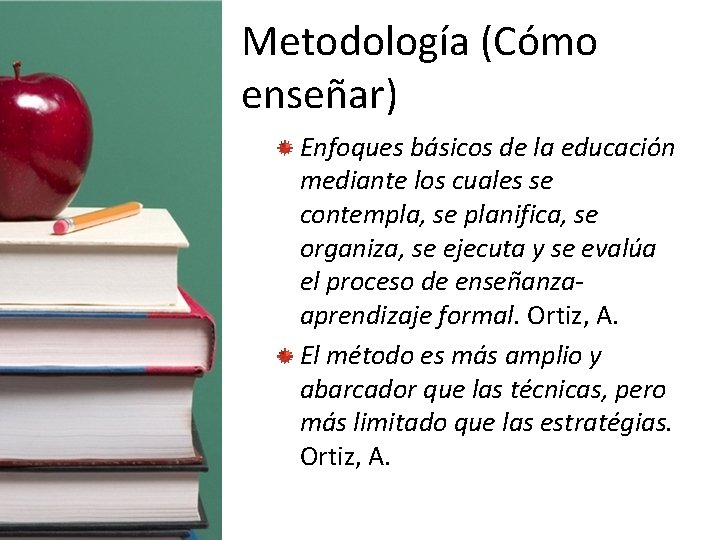 Metodología (Cómo enseñar) Enfoques básicos de la educación mediante los cuales se contempla, se