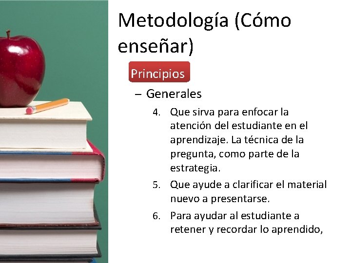 Metodología (Cómo enseñar) • Principios – Generales 4. Que sirva para enfocar la atención