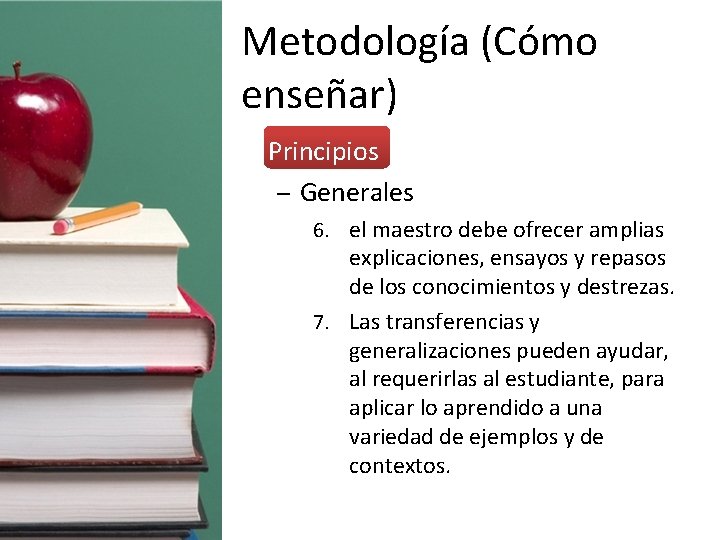 Metodología (Cómo enseñar) • Principios – Generales 6. el maestro debe ofrecer amplias explicaciones,