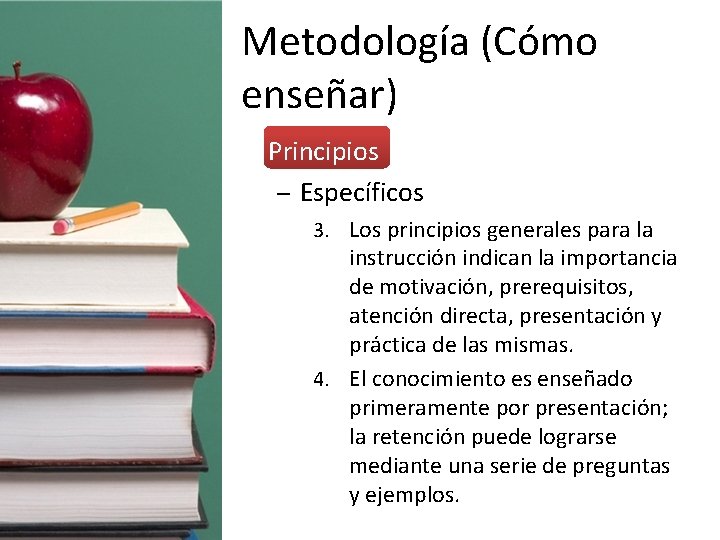 Metodología (Cómo enseñar) • Principios – Específicos 3. Los principios generales para la instrucción