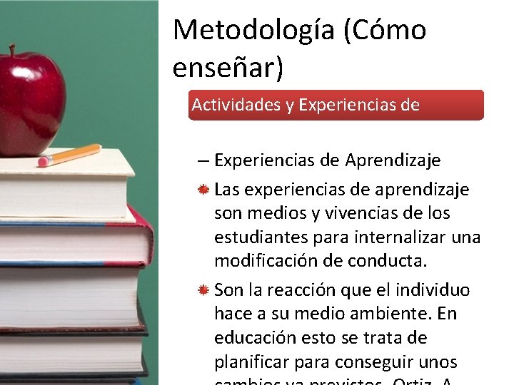 Metodología (Cómo enseñar) • Actividades y Experiencias de Aprendizaje – Experiencias de Aprendizaje Las