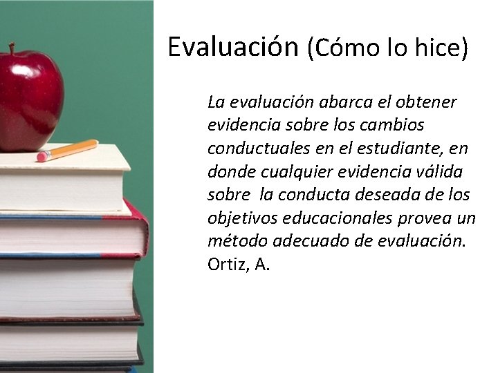 Evaluación (Cómo lo hice) La evaluación abarca el obtener evidencia sobre los cambios conductuales