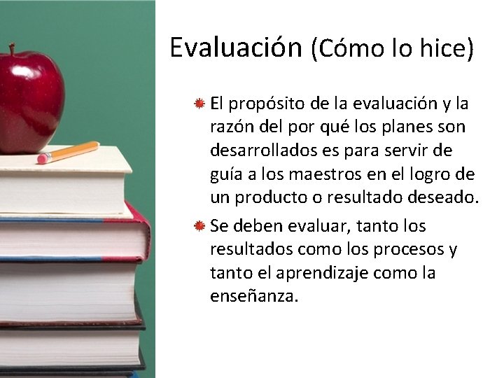 Evaluación (Cómo lo hice) El propósito de la evaluación y la razón del por
