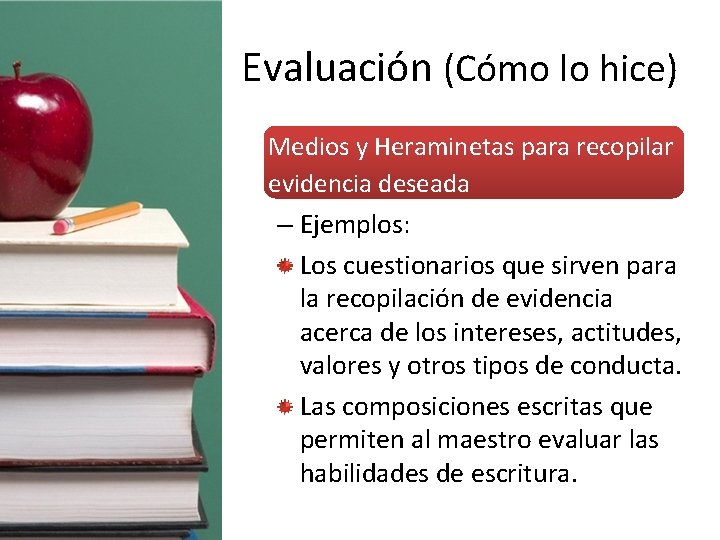 Evaluación (Cómo lo hice) • Medios y Heraminetas para recopilar evidencia deseada – Ejemplos: