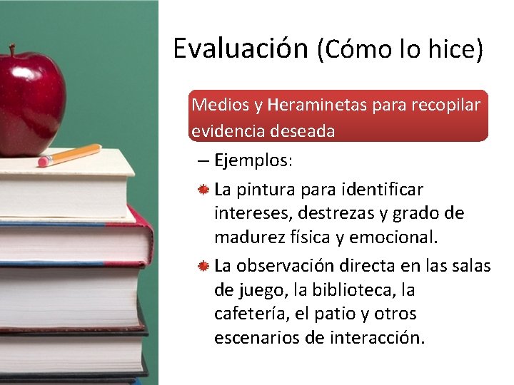 Evaluación (Cómo lo hice) • Medios y Heraminetas para recopilar evidencia deseada – Ejemplos:
