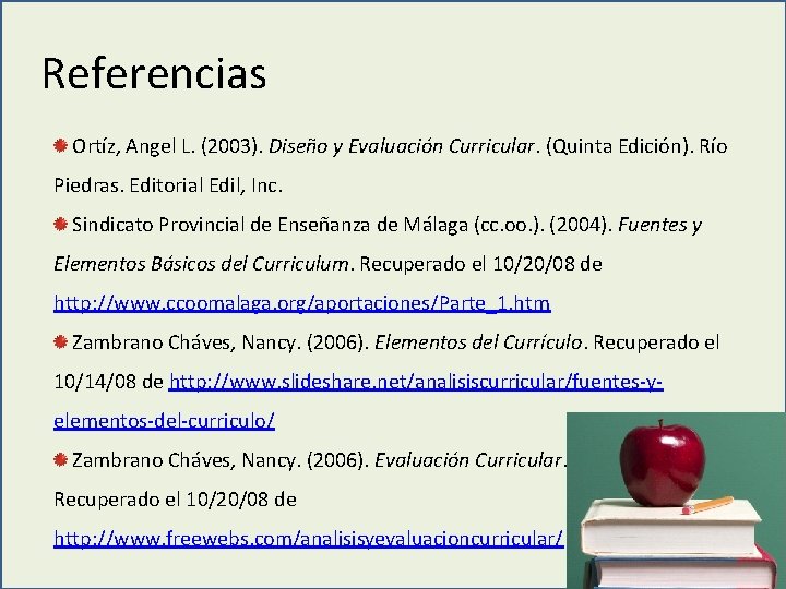 Referencias Ortíz, Angel L. (2003). Diseño y Evaluación Curricular. (Quinta Edición). Río Piedras. Editorial