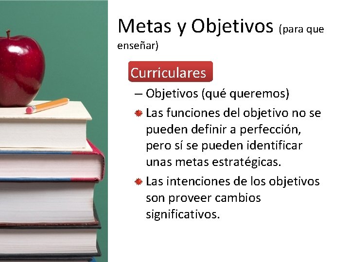 Metas y Objetivos (para que enseñar) • Curriculares – Objetivos (qué queremos) Las funciones