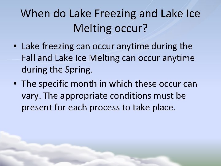 When do Lake Freezing and Lake Ice Melting occur? • Lake freezing can occur