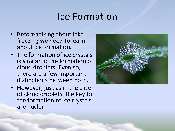 Ice Formation • Before talking about lake freezing we need to learn about ice